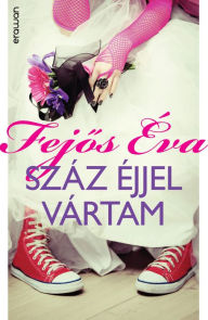 Title: Száz éjjel vártam, Author: Éva Fejos