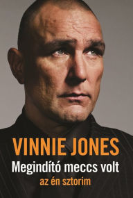 Title: Megindító meccs volt: az én sztorim, Author: Jones Vinnie