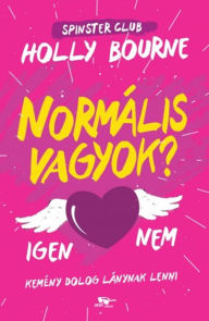 Title: Spinster Club 1. - Normális vagyok?, Author: Holly Bourne