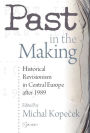 Past in the Making: Historical Revisionism in Central Europe After 1989
