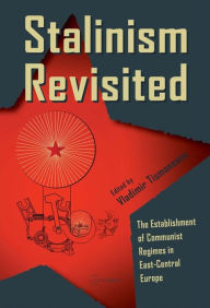 Title: Stalinism Revisited: The Establishment of Communist Regimes in East-Central Europe and the Dynamics of the Soviet Bloc, Author: Vladimir Tismaneanu