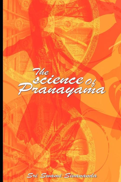 The Science Of Pranayama By Sri Swami Sivananda, Paperback | Barnes ...