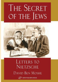 Title: The Secret of the Jews: Letters to Nietzsche, Author: David Ben Moshe