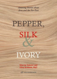 Title: Pepper, Silk & Ivory: Amazing Stories about Jews and the Far East, Author: Marvin Tokayer