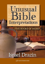 Title: Unusual Bible Interpretations: Five Books of Moses, Author: Israel Drazin