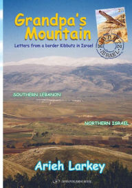 Title: Grandpa's Mountain: Letters From a Border Kibbutz in Israel, Author: Arieh Larkey