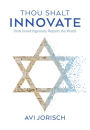 Thou Shalt Innovate: How Israeli Ingenuity Repairs the World