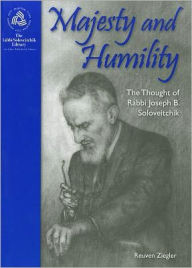 Title: Majesty & Humility: The Thought of Rabbi Joseph B. Soloveitchik, Author: Reuven Ziegler