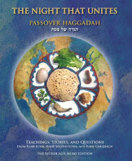 Title: The Night That Unites Passover Haggadah: Teachings, Stories, and Questions from Rabbi Kook, Rabbi Soloveitchik, and Rabbi Carlebach, Author: Aaron Goldscheider