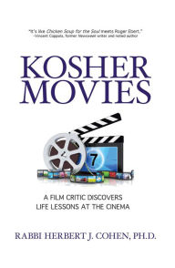 Title: Kosher Movies: A Film Critic Discovers Life Lessons at the Cinema, Author: Rabbi Herbert Cohen