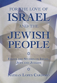 Title: For the Love of Israel and the Jewish People: Essays and Studies on Israel, Jews and Judaism, Author: Nathan Lopes Cardozo
