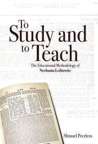 Title: To Study and to Teach: The Methodology of Nechama Leibowitz, Author: Shmuel Peerless