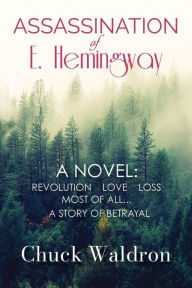Title: Assassination of E. Hemingway, Author: Chuck Waldron