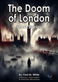 Title: The Doom of London: Short Stories, Author: Fred M. White