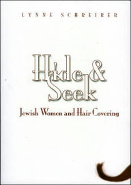 Title: Hide and Seek: Jewish Women and Hair Covering, Author: Lynne Schreiber