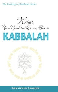 Title: What You Need to Know About Kabbalah, Author: Rabbi Yitzchak Ginsburgh