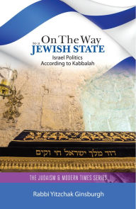 Title: On the Way to a Jewish State: Israel Politics According to Kabbalah, Author: Rabbi Yitzchak Ginsburgh
