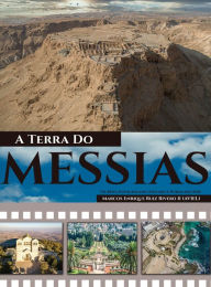 Title: A Terra Do Messias: Uma Terra Que Mana Leite e Mel, Author: Marcos Enrique Ruiz Rivero (Aviel) II