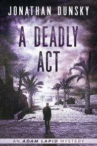 Title: A Deadly Act, Author: Jonathan Dunsky