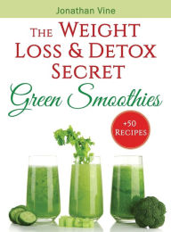 Title: Green Smoothies: The Weight Loss & Detox Secret: 50 Recipes for a Healthy Diet, Author: Jonathan Vine