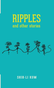Title: RIPPLES and Other Stories, Author: Shih-Li Kow