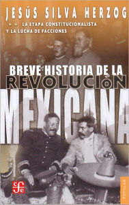 Breve historia de la Revolución mexicana, II. La etapa constitucionalista y la lucha de facciones