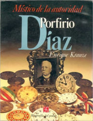 Biografia del poder, 1 : Porfirio Diaz, mistico de la autoridad