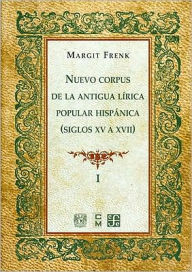 Title: Nuevo corpus de la antigua lirica popular hispanica (Siglos XV a XVII), vol. I, Author: Margit Frenk