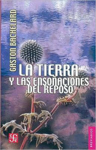 La tierra y las ensonaciones del reposo. Ensayo sobre las imagenes de la intimidad