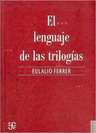 Title: El lenguaje de las trilogias, Author: Eulalio Ferrer