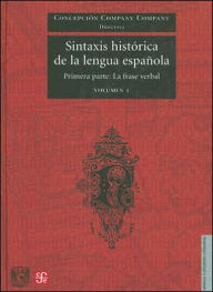 Title: Sintaxis Histórica de la Lengua Española: Primera Parte - La Frase Verbal, Author: Fondo de Cultura Economica
