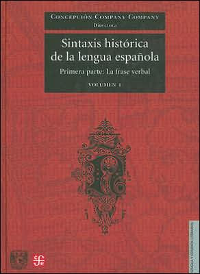Sintaxis Histórica de la Lengua Española: Primera Parte - La Frase Verbal