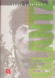 Title: Obras reunidas I. Ensayos sobre literatura colonial, Author: Margo Glantz
