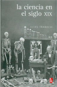 Title: La ciencia en el siglo XIX, Author: Elías Trabulse