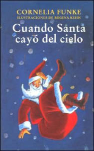 Title: Cuando Santa cayó del cielo (When Santa Fell to Earth), Author: Cornelia Funke