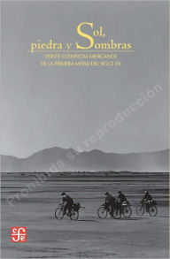 Sol, piedra y sombras: Veinte cuentistas mexicanos de la primera mitad del siglo XX (Sun, Stone, and Shadows)