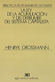 Title: La Ley de la Acumulacion Y del Derrumbe del Sistema Capitalista / Edition 2, Author: Henryk Grossmann