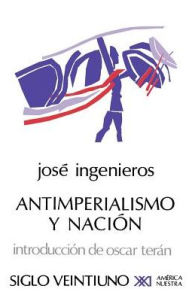 Title: Antimperialismo Y Nacion, Author: Jose Ingenieros