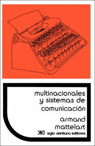 Title: Multinacionales y Sistemas de Comunicacion. Los Aparatos Ideologicos del Imperialismo / Edition 2, Author: Armand Mattelart