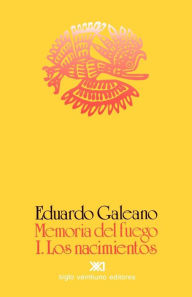 Title: Memoria del fuego 1: Los nacimientos (Genesis: Memory of Fire Trilogy #1), Author: Eduardo Galeano