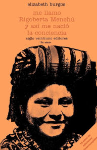 Title: Me llamo Rigoberta Menchu y asi me nacio la conciencia / Edition 1, Author: Elizabeth Burgos