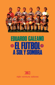 Title: El fútbol a sol y sombra (Soccer in Sun and Shadow), Author: Eduardo H Galeano