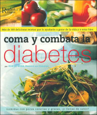 Como y combata la diabetes: Mas de 300 deliciosas recetas que lo atudaran a gozar de la vida y a estar bien