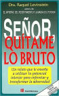 Senor, Quitame Lo Bruto-Ensena Como Enfrentar Adversidad