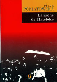Title: La noche de Tlatelolco (Massacre in Mexico) / Edition 2, Author: Elena Poniatowska