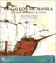 El Galeon de Manila: Los Objetos Que Llegaron de Oriente