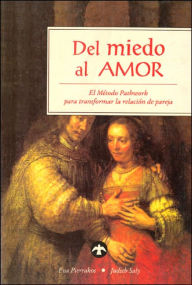 Del miedo al amor: El Metodo Pathwork para transformar la relacion de pareja