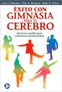 ï¿½xito con gimnasia para el cerebro: Ejercicios sencillos para aumentar la productividad