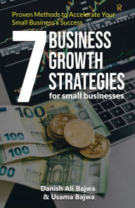 Title: 7 Business Growth Strategies: Proven Methods to Accelerate Your Small Business's Success, Author: Bajwa