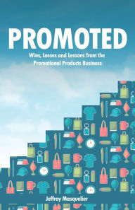 Title: Promoted: Wins, Losses and Lessons from the Promotional Products Business, Author: Jeffrey Masquelier